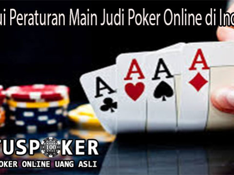 Ketahui Peraturan Main Judi Poker Online di Indonesia