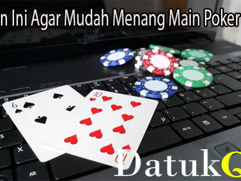 Lakukan Ini Agar Mudah Menang Main Poker Online